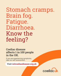 Coeliac UK poster reading ‘Stomach cramps. Brain fog. Fatigue. Diarrhoea. Know the feeling?’ with text explaining coeliac disease affects 1 in 100 people in the UK and directing to isitcoeliacdisease.org.uk for a self‑assessment.